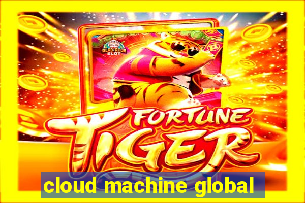 cloud machine global